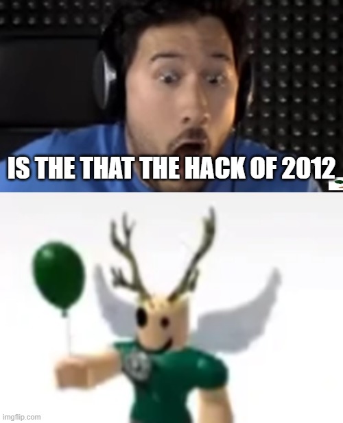 roblox hacker | IS THE THAT THE HACK OF 2012 | image tagged in was that the bite of '87 | made w/ Imgflip meme maker