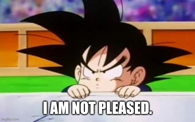 Goten | I AM NOT PLEASED. | image tagged in goten | made w/ Imgflip meme maker