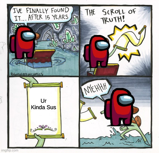 The Scroll Of Truth | Ur Kinda Sus | image tagged in memes,the scroll of truth | made w/ Imgflip meme maker