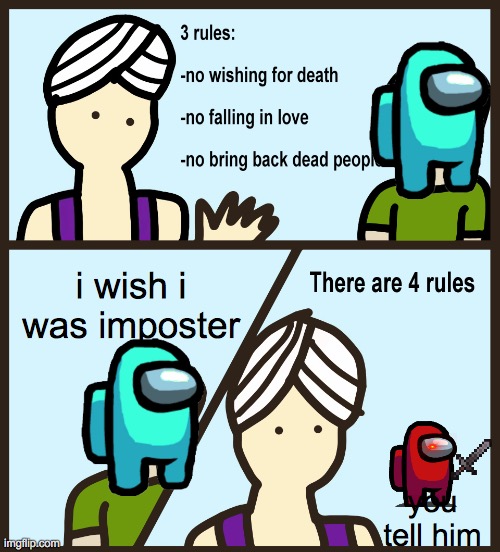 never gonna happen | i wish i was imposter; you tell him | image tagged in genie rules meme | made w/ Imgflip meme maker