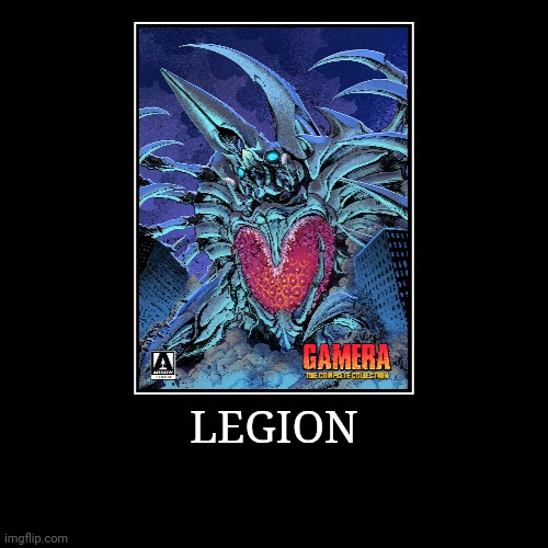 Legion | image tagged in demotivationals,gamera | made w/ Imgflip demotivational maker