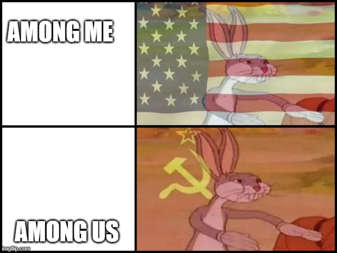 Among us | AMONG ME; AMONG US | image tagged in capitalist and communist | made w/ Imgflip meme maker
