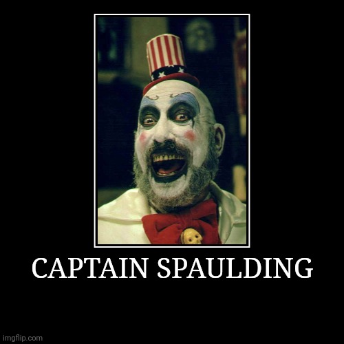 Captain Spaulding | image tagged in demotivationals,captain spaulding | made w/ Imgflip demotivational maker