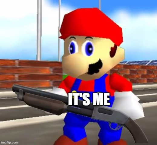 SMG4 Shotgun Mario | IT'S ME | image tagged in smg4 shotgun mario | made w/ Imgflip meme maker