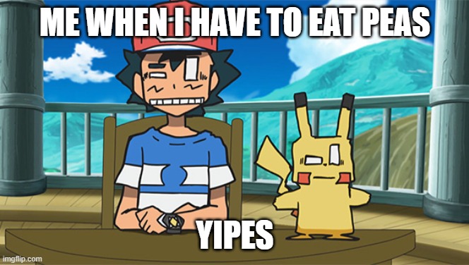 I dont like peas | ME WHEN I HAVE TO EAT PEAS; YIPES | image tagged in pokemon | made w/ Imgflip meme maker