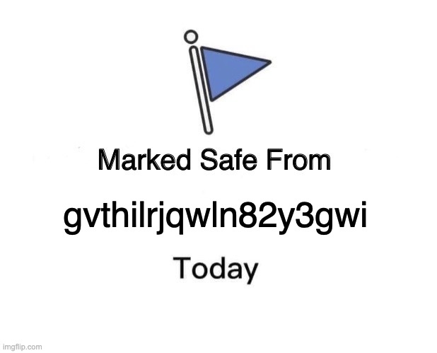 Marked Safe From | gvthilrjqwln82y3gwi | image tagged in memes,marked safe from | made w/ Imgflip meme maker