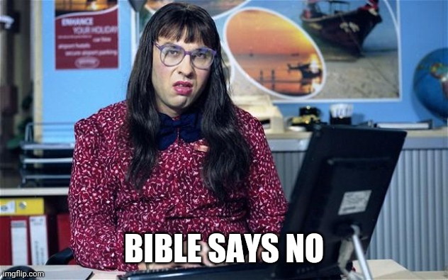 Computer says no | BIBLE SAYS NO | image tagged in computer says no | made w/ Imgflip meme maker