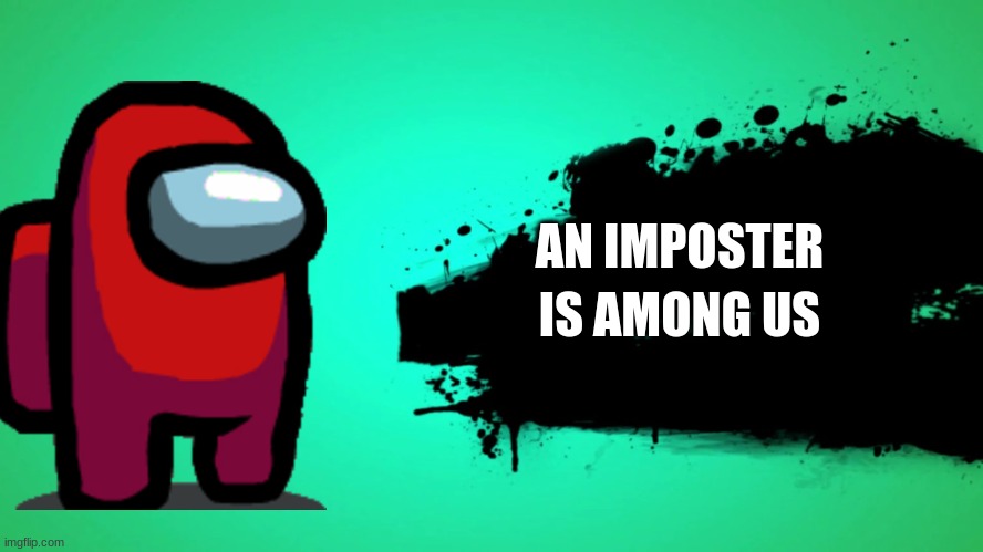 Challenger Pack 8 Imposter Joins The Battle | AN IMPOSTER; IS AMONG US | image tagged in everyone joins the battle | made w/ Imgflip meme maker