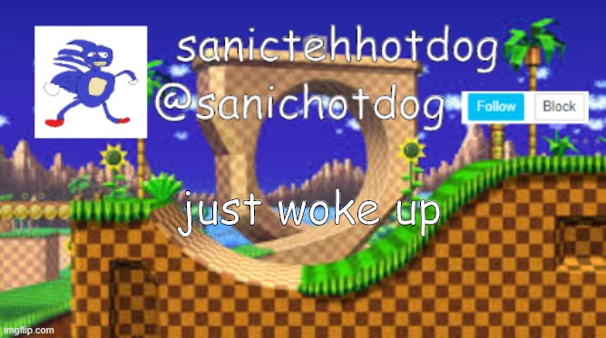 just woke up | image tagged in stop reading the tags | made w/ Imgflip meme maker