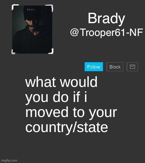 NF template | what would you do if i moved to your country/state | image tagged in nf template | made w/ Imgflip meme maker