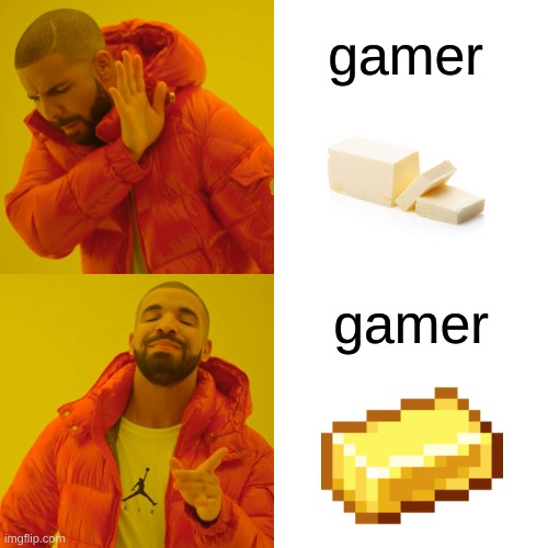 Drake Hotline Bling Meme | gamer; gamer | image tagged in memes,drake hotline bling | made w/ Imgflip meme maker