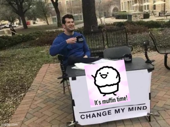 Change My Mind Meme | image tagged in memes,change my mind | made w/ Imgflip meme maker