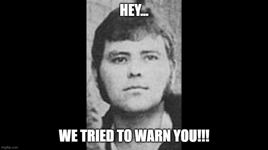 Yorie Kahl | HEY... WE TRIED TO WARN YOU!!! | image tagged in yorie,freedom,nwo | made w/ Imgflip meme maker