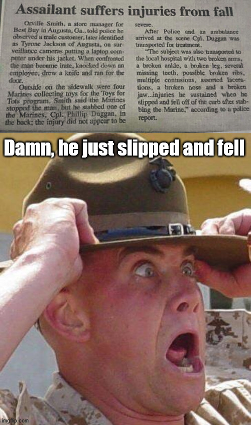 Worth the read. America I once knew. | Damn, he just slipped and fell | image tagged in marine drill sergeant,falling down | made w/ Imgflip meme maker