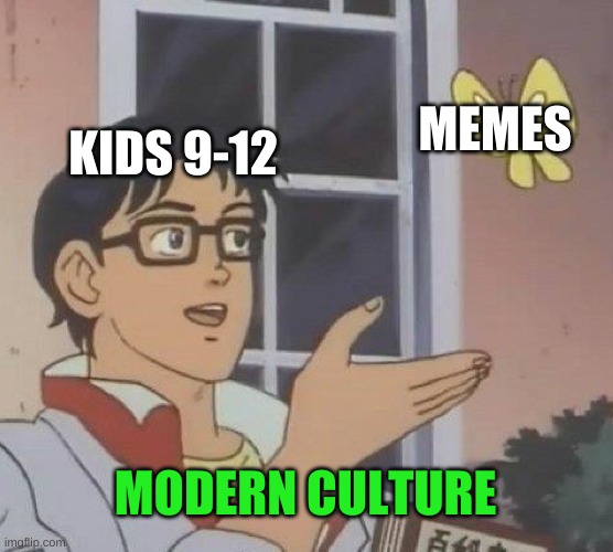 Is This A Pigeon | MEMES; KIDS 9-12; MODERN CULTURE | image tagged in memes,is this a pigeon | made w/ Imgflip meme maker