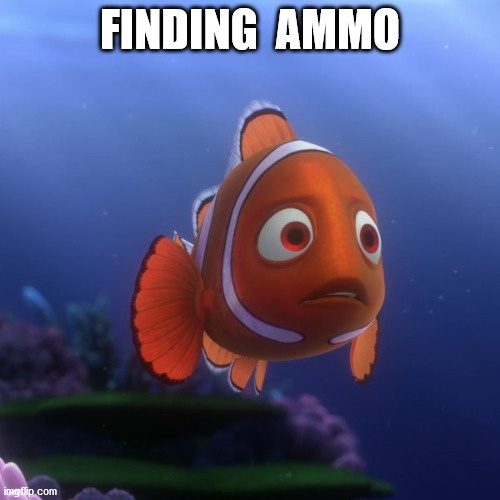 Finding ammo | FINDING  AMMO | image tagged in ammo,guns | made w/ Imgflip meme maker