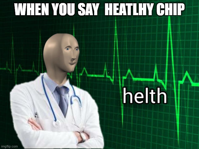 Stonks Helth | WHEN YOU SAY  HEATLHY CHIP | image tagged in stonks helth | made w/ Imgflip meme maker
