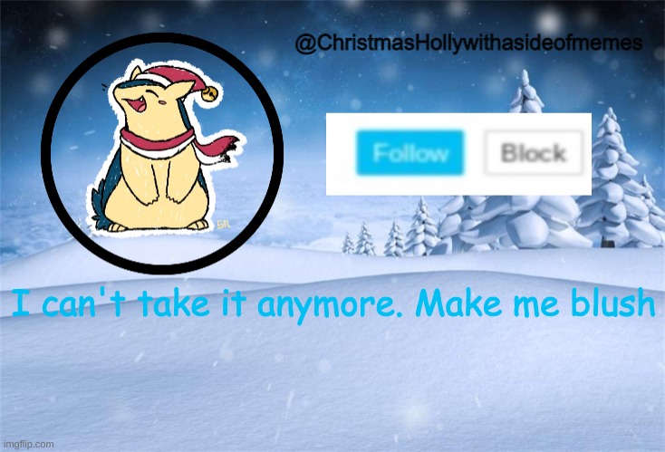 *succumbs to trend* | I can't take it anymore. Make me blush | image tagged in christmas holly | made w/ Imgflip meme maker