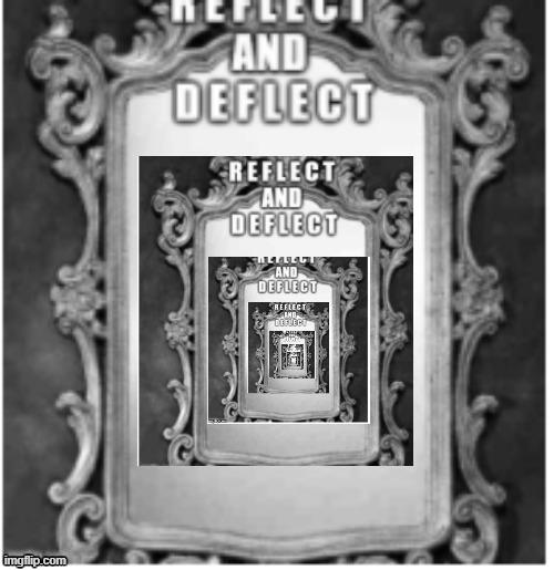r e f l e c t and d e f l e c t | made w/ Imgflip meme maker