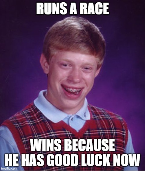 Brian now has good luck | RUNS A RACE; WINS BECAUSE HE HAS GOOD LUCK NOW | image tagged in memes,bad luck brian,good luck brian,running,race | made w/ Imgflip meme maker
