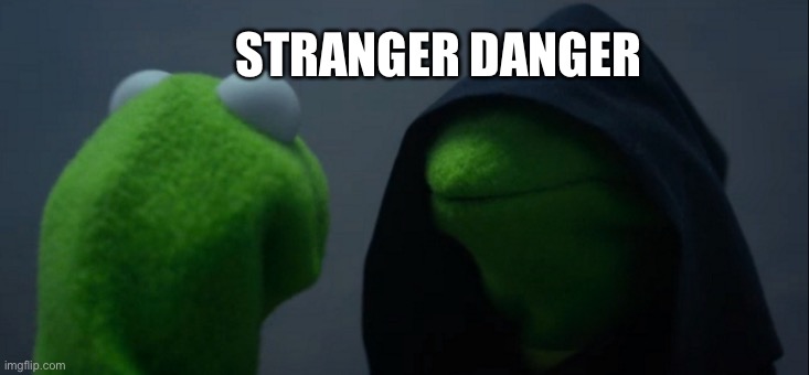 Evil Kermit | STRANGER DANGER | image tagged in memes,evil kermit | made w/ Imgflip meme maker