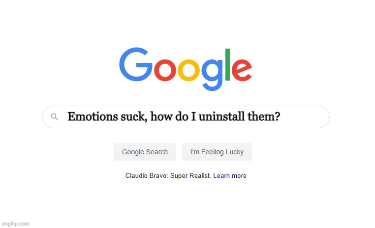 Does anyone have an answer? | Emotions suck, how do I uninstall them? | image tagged in google search | made w/ Imgflip meme maker