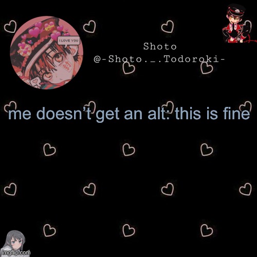 shoto 4 | me doesn’t get an alt: this is fine | image tagged in shoto 4 | made w/ Imgflip meme maker