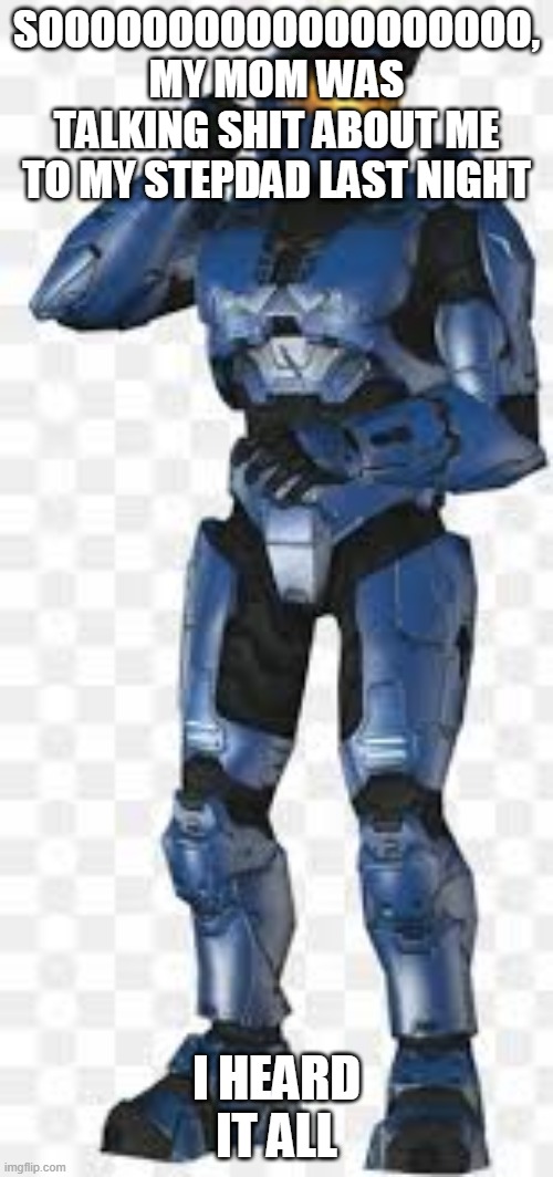Caboose | SOOOOOOOOOOOOOOOOOOO, MY MOM WAS TALKING SHIT ABOUT ME TO MY STEPDAD LAST NIGHT; I HEARD IT ALL | image tagged in caboose | made w/ Imgflip meme maker