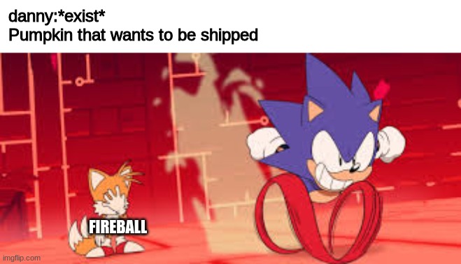 sonic mania adventures scene 1 | danny:*exist*
Pumpkin that wants to be shipped; FIREBALL | image tagged in sonic mania adventures scene 1 | made w/ Imgflip meme maker