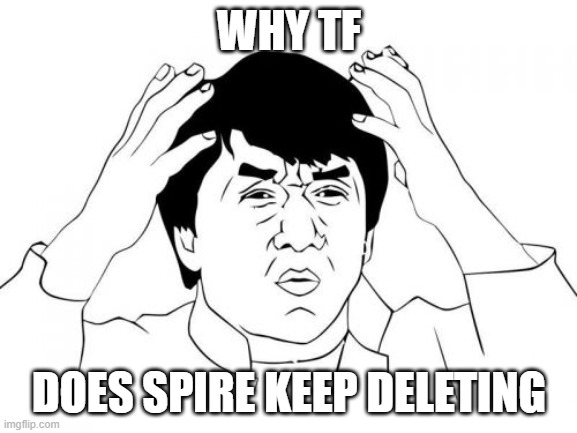 Jackie Chan WTF | WHY TF; DOES SPIRE KEEP DELETING | image tagged in memes,jackie chan wtf | made w/ Imgflip meme maker