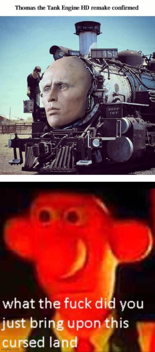 Thomas. | image tagged in what the f k did you just bring upon this cursed land,funny,memes,thomas the tank engine | made w/ Imgflip meme maker