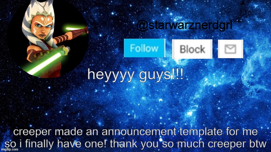 thank you!!!! | heyyyy guys!!! creeper made an announcement template for me so i finally have one! thank you so much creeper btw | image tagged in starwarznerdgrl's announcement template | made w/ Imgflip meme maker