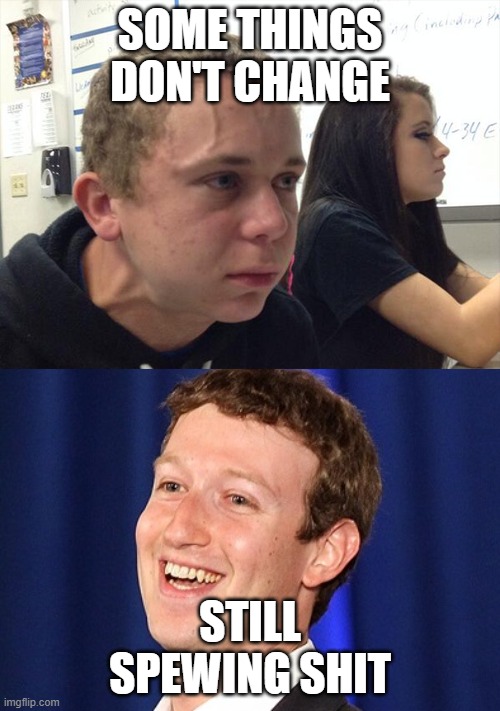 Zuckerberg | SOME THINGS DON'T CHANGE; STILL SPEWING SHIT | image tagged in zuckerberg | made w/ Imgflip meme maker