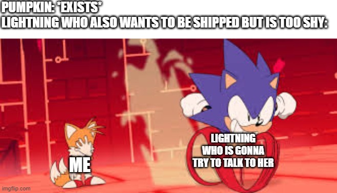 sonic mania adventures scene 1 | PUMPKIN: *EXISTS*
LIGHTNING WHO ALSO WANTS TO BE SHIPPED BUT IS TOO SHY: ME LIGHTNING WHO IS GONNA TRY TO TALK TO HER | image tagged in sonic mania adventures scene 1 | made w/ Imgflip meme maker