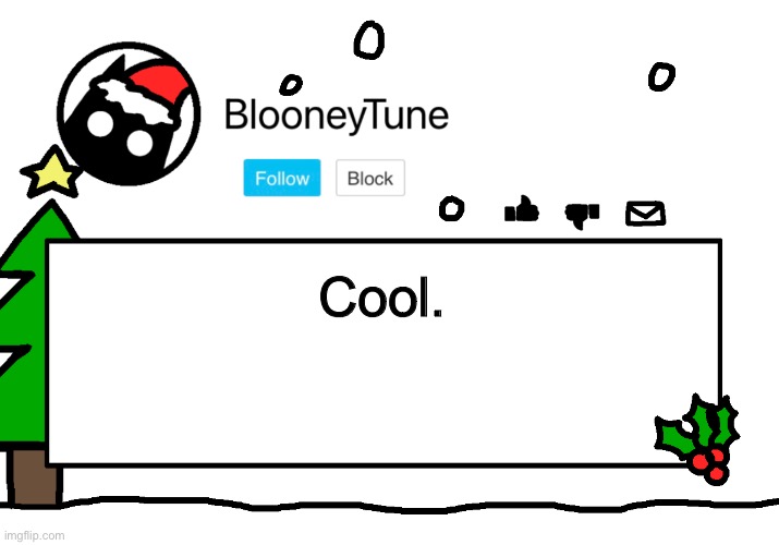 Bloo’s Holiday Announcement | Cool. | image tagged in bloo s holiday announcement | made w/ Imgflip meme maker