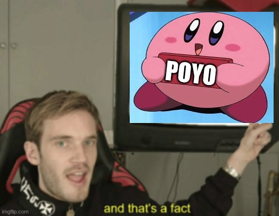 An interesting title | POYO | image tagged in and that's a fact,kirby holding a sign,shitpost | made w/ Imgflip meme maker
