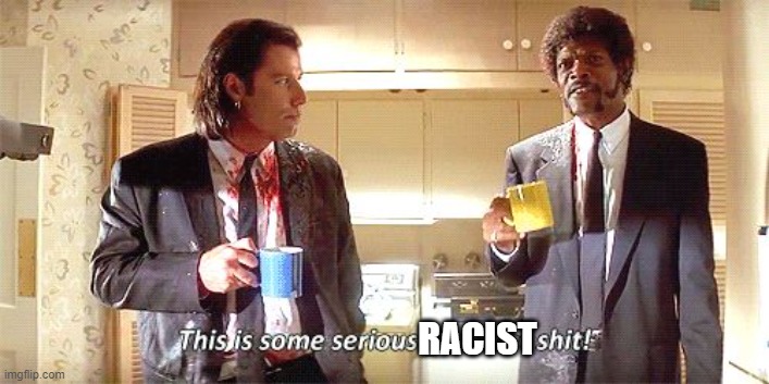 This is some serious gourmet shit | RACIST | image tagged in this is some serious gourmet shit | made w/ Imgflip meme maker