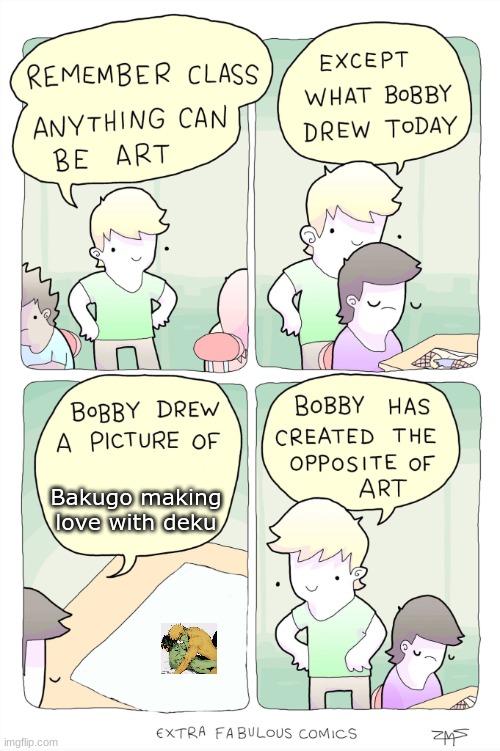 Bobby has created the opposite of art | Bakugo making love with deku | image tagged in bobby has created the opposite of art | made w/ Imgflip meme maker