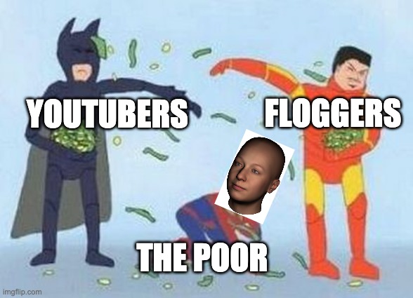 Rich peoples | FLOGGERS; YOUTUBERS; THE POOR | image tagged in memes,pathetic spidey | made w/ Imgflip meme maker