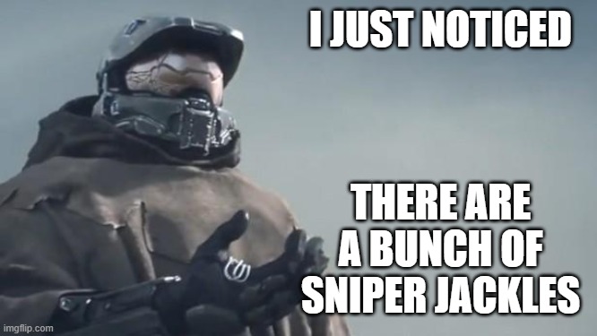 chief just noticed theres a bunch of sniper jackles | I JUST NOTICED; THERE ARE A BUNCH OF SNIPER JACKLES | image tagged in halo 5 | made w/ Imgflip meme maker