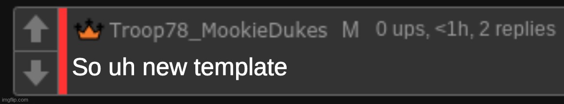 Blank mookie comment | So uh new template | image tagged in blank mookie comment | made w/ Imgflip meme maker