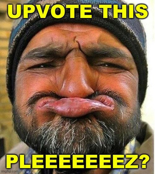 no teeth frown guy | UPVOTE THIS; PLEEEEEEEZ? | image tagged in no teeth frown guy,upvote begging,desperation,simping | made w/ Imgflip meme maker