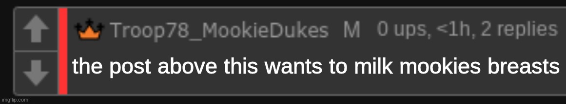 Blank mookie comment | the post above this wants to milk mookies breasts | image tagged in blank mookie comment | made w/ Imgflip meme maker