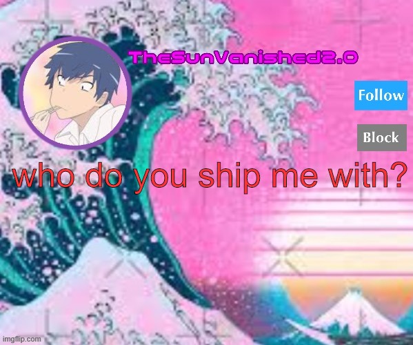 TSV announcement temp | who do you ship me with? | image tagged in tsv announcement temp | made w/ Imgflip meme maker