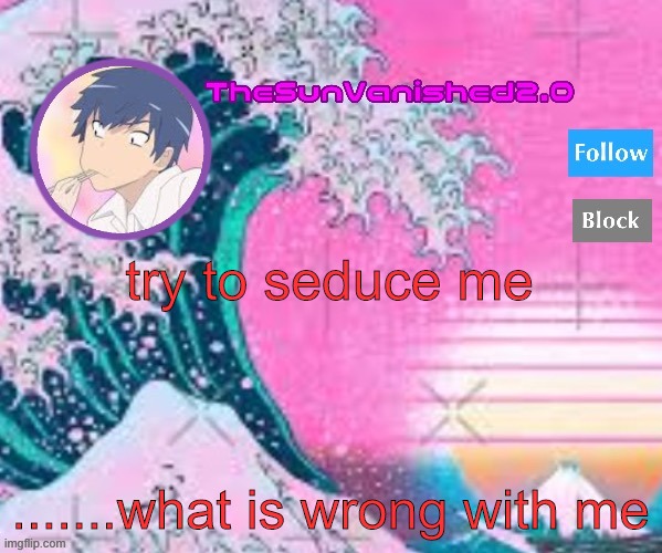 oof | try to seduce me; .......what is wrong with me | image tagged in tsv announcement temp | made w/ Imgflip meme maker