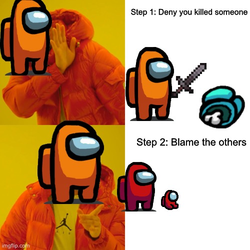 Drake Hotline Bling | Step 1: Deny you killed someone; Step 2: Blame the others | image tagged in memes,drake hotline bling | made w/ Imgflip meme maker
