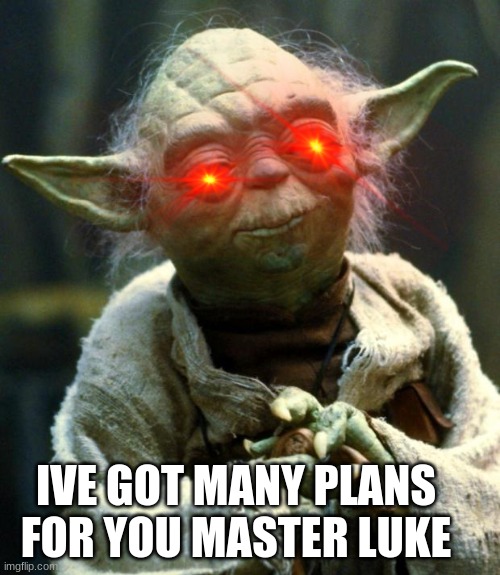 Evil Yoda | I'VE GOT MANY PLANS FOR YOU MASTER LUKE | image tagged in memes,star wars yoda | made w/ Imgflip meme maker