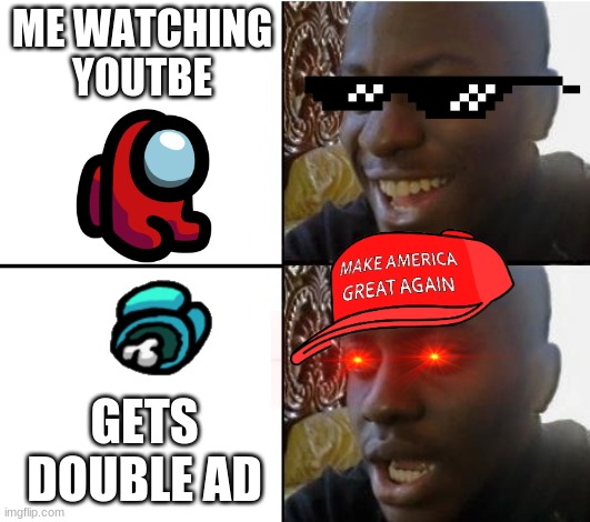i can relate to this alot | ME WATCHING YOUTBE; GETS DOUBLE AD | image tagged in surpried disapointed man | made w/ Imgflip meme maker