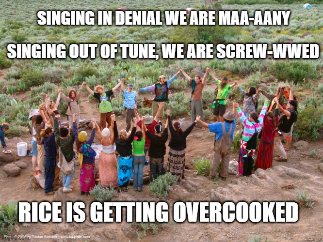 Rainbow circles | SINGING IN DENIAL WE ARE MAA-AANY; SINGING OUT OF TUNE, WE ARE SCREW-WWED; RICE IS GETTING OVERCOOKED | image tagged in hippies | made w/ Imgflip meme maker