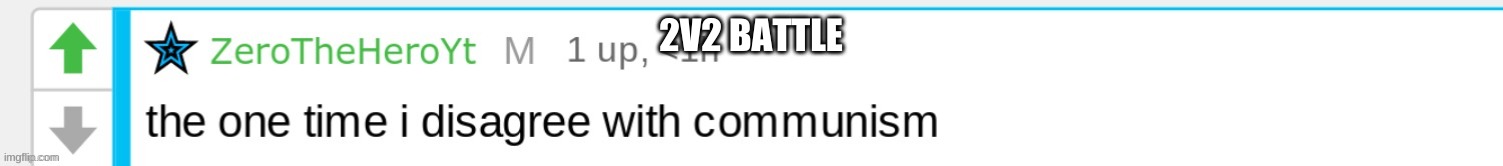 The one time I disagree with communism | 2V2 BATTLE | image tagged in the one time i disagree with communism | made w/ Imgflip meme maker